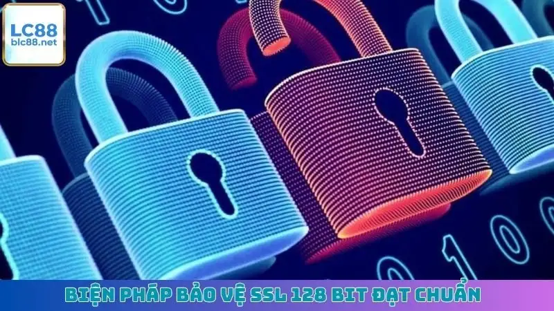 Biện pháp bảo vệ SSL 128 bit đạt chuẩn