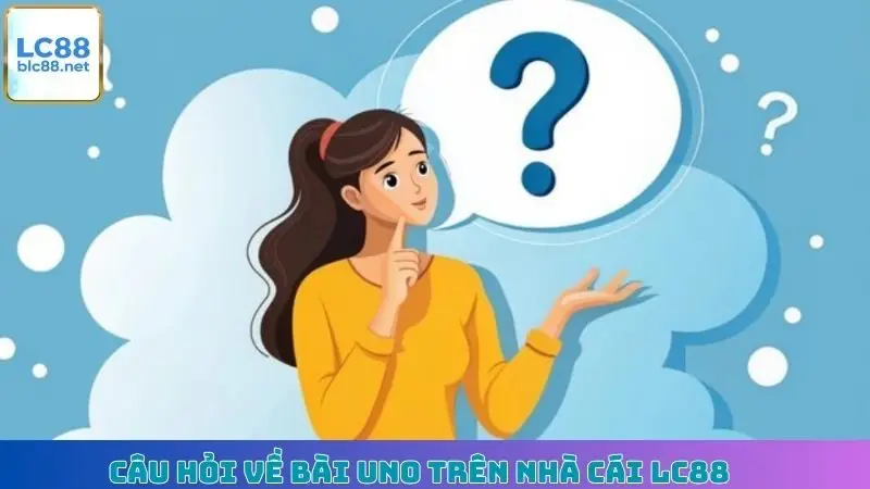 Câu hỏi về bài Uno trên nhà cái LC88