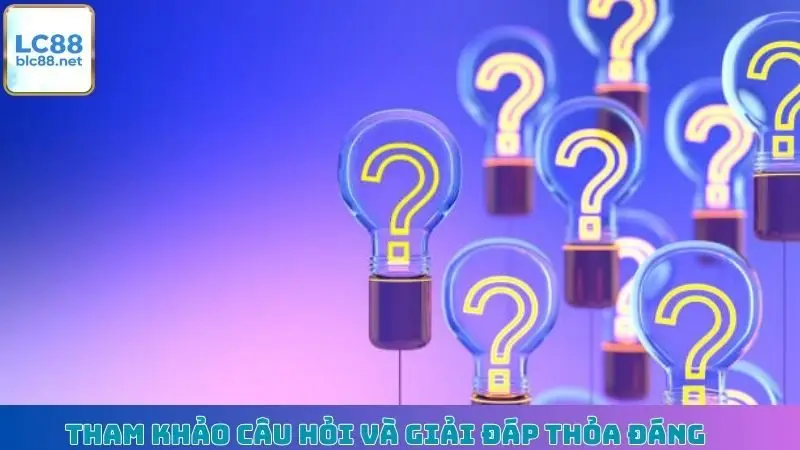 Tham khảo câu hỏi và giải đáp thỏa đáng